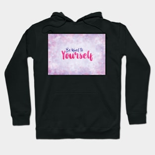 Be Kind to Yourself Hoodie